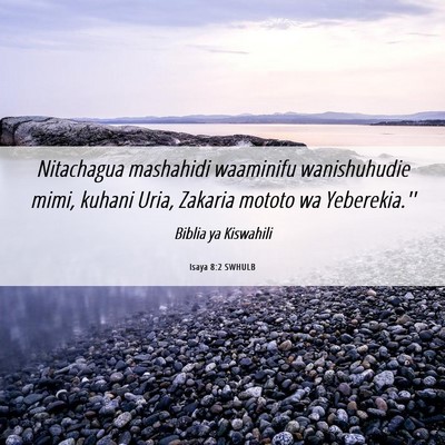 Picture 06 - Isaya 8:2 SWHULB - Nitachagua mashahidi waaminifu wanishuhudie mimi, - Bible Verse Picture