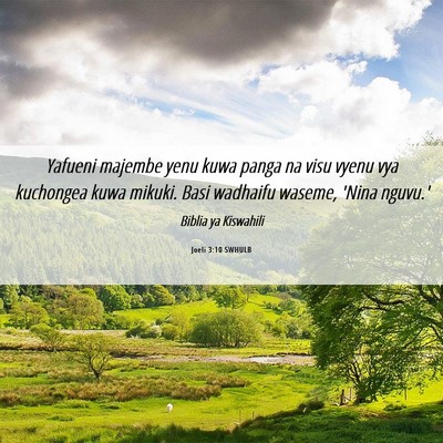Picture 06 - Joeli 3:10 SWHULB - Yafueni majembe yenu kuwa panga na visu vyenu vya - Bible Verse Picture