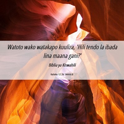 Picture 06 - Kutoka 12:26 SWHULB - Watoto wako watakapo kuuliza, 'Hili tendo la - Bible Verse Picture