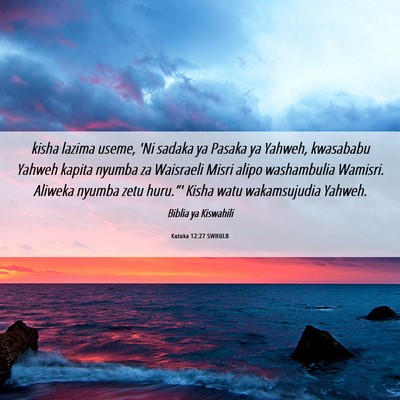 Picture 06 - Kutoka 12:27 SWHULB - kisha lazima useme, 'Ni sadaka ya Pasaka ya - Bible Verse Picture