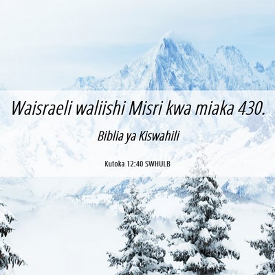 Picture 06 - Kutoka 12:40 SWHULB - Waisraeli waliishi Misri kwa miaka - Bible Verse Picture