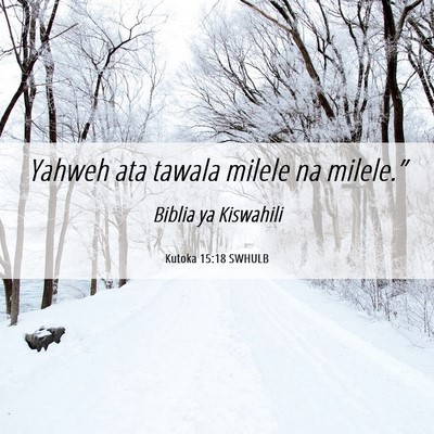 Picture 06 - Kutoka 15:18 SWHULB - Yahweh ata tawala milele na - Bible Verse Picture