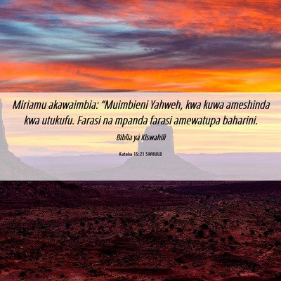 Picture 06 - Kutoka 15:21 SWHULB - Miriamu akawaimbia: “Muimbieni Yahweh, kwa kuwa - Bible Verse Picture