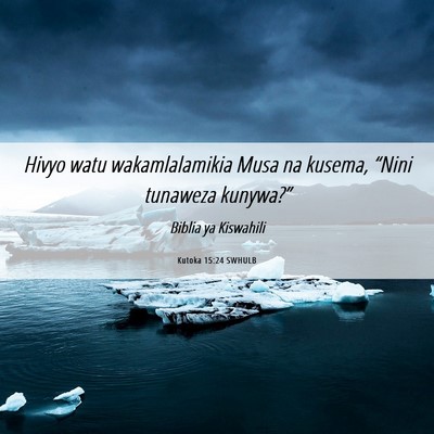Picture 06 - Kutoka 15:24 SWHULB - Hivyo watu wakamlalamikia Musa na kusema, “Nini - Bible Verse Picture