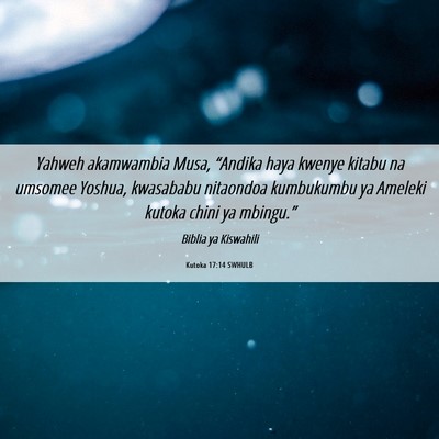 Picture 06 - Kutoka 17:14 SWHULB - Yahweh akamwambia Musa, “Andika haya kwenye - Bible Verse Picture