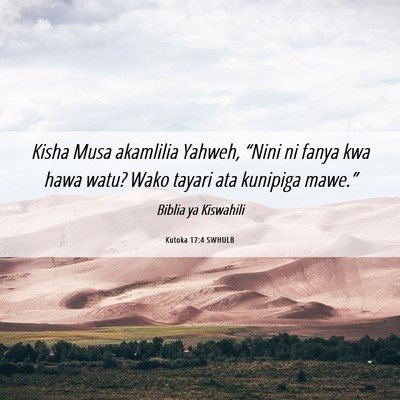 Picture 06 - Kutoka 17:4 SWHULB - Kisha Musa akamlilia Yahweh, “Nini ni fanya kwa - Bible Verse Picture