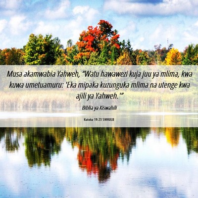 Picture 06 - Kutoka 19:23 SWHULB - Musa akamwabia Yahweh, “Watu hawawezi kuja juu - Bible Verse Picture