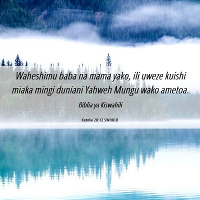 Picture 06 - Kutoka 20:12 SWHULB - Waheshimu baba na mama yako, ili uweze kuishi - Bible Verse Picture