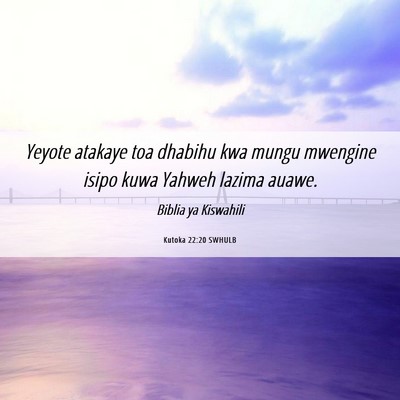 Picture 06 - Kutoka 22:20 SWHULB - Yeyote atakaye toa dhabihu kwa mungu mwengine - Bible Verse Picture