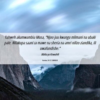 Picture 06 - Kutoka 24:12 SWHULB - Yahweh akamwambia Musa, “Njoo juu kwangu - Bible Verse Picture