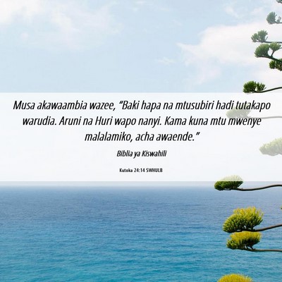 Picture 06 - Kutoka 24:14 SWHULB - Musa akawaambia wazee, “Baki hapa na mtusubiri - Bible Verse Picture