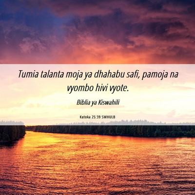 Picture 06 - Kutoka 25:39 SWHULB - Tumia talanta moja ya dhahabu safi, pamoja na - Bible Verse Picture