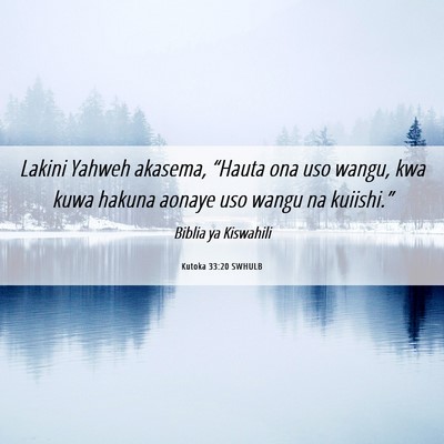 Picture 06 - Kutoka 33:20 SWHULB - Lakini Yahweh akasema, “Hauta ona uso wangu, - Bible Verse Picture