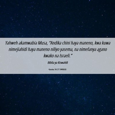 Picture 06 - Kutoka 34:27 SWHULB - Yahweh akamwabia Musa, “Andika chini haya - Bible Verse Picture