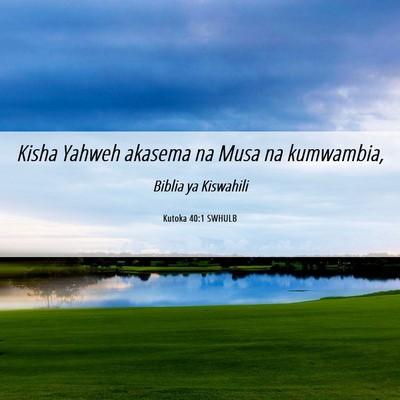 Picture 06 - Kutoka 40:1 SWHULB - Kisha Yahweh akasema na Musa na - Bible Verse Picture