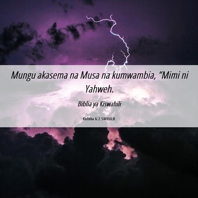 Picture 06 - Kutoka 6:2 SWHULB - Mungu akasema na Musa na kumwambia, “Mimi ni - Bible Verse Picture