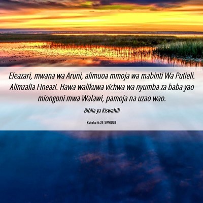 Picture 06 - Kutoka 6:25 SWHULB - Eleazari, mwana wa Aruni, alimuoa mmoja wa - Bible Verse Picture