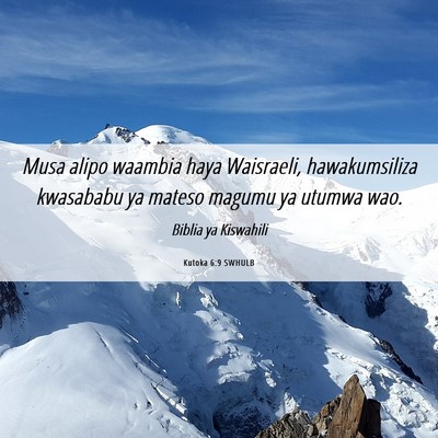 Picture 06 - Kutoka 6:9 SWHULB - Musa alipo waambia haya Waisraeli, hawakumsiliza - Bible Verse Picture