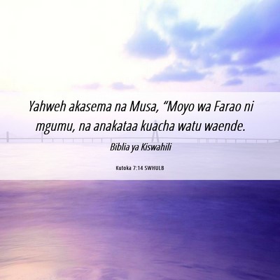 Picture 06 - Kutoka 7:14 SWHULB - Yahweh akasema na Musa, “Moyo wa Farao ni - Bible Verse Picture
