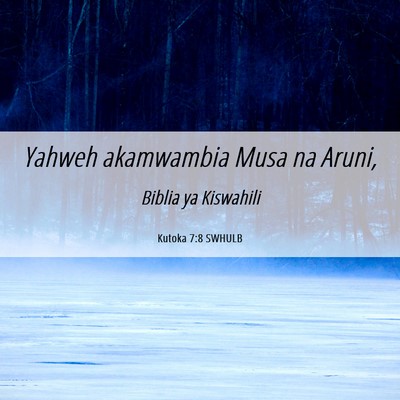 Picture 06 - Kutoka 7:8 SWHULB - Yahweh akamwambia Musa na - Bible Verse Picture