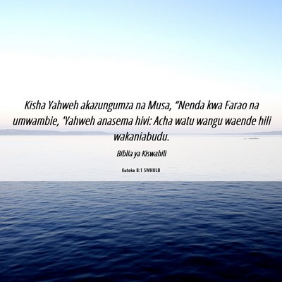 Picture 06 - Kutoka 8:1 SWHULB - Kisha Yahweh akazungumza na Musa, “Nenda kwa - Bible Verse Picture
