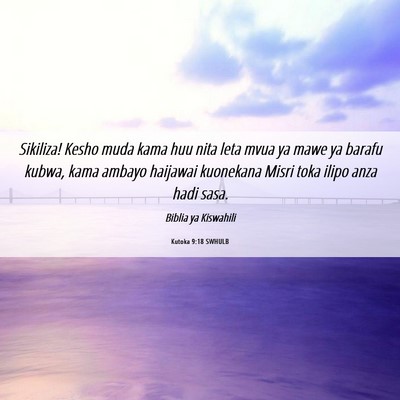 Picture 06 - Kutoka 9:18 SWHULB - Sikiliza! Kesho muda kama huu nita leta mvua ya - Bible Verse Picture
