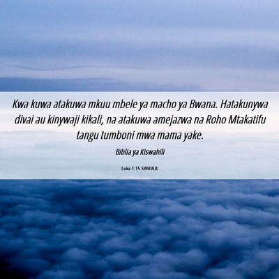 Picture 06 - Luka 1:15 SWHULB - Kwa kuwa atakuwa mkuu mbele ya macho ya Bwana. - Bible Verse Picture