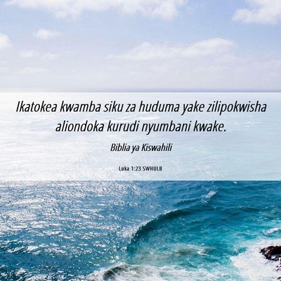Picture 06 - Luka 1:23 SWHULB - Ikatokea kwamba siku za huduma yake zilipokwisha - Bible Verse Picture