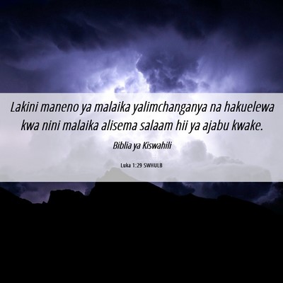 Picture 06 - Luka 1:29 SWHULB - Lakini maneno ya malaika yalimchanganya na - Bible Verse Picture