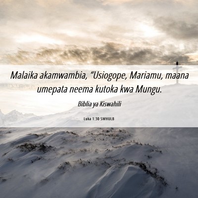Picture 06 - Luka 1:30 SWHULB - Malaika akamwambia, “Usiogope, Mariamu, maana - Bible Verse Picture