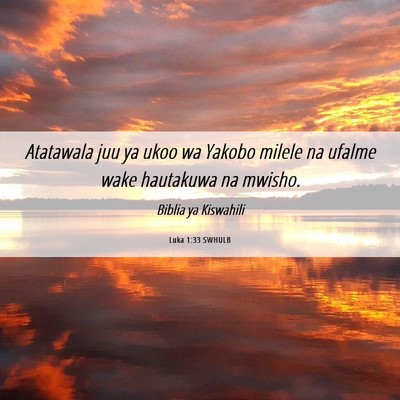 Picture 06 - Luka 1:33 SWHULB - Atatawala juu ya ukoo wa Yakobo milele na ufalme - Bible Verse Picture