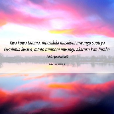 Picture 06 - Luka 1:44 SWHULB - Kwa kuwa tazama, iliposikika masikoni mwangu - Bible Verse Picture