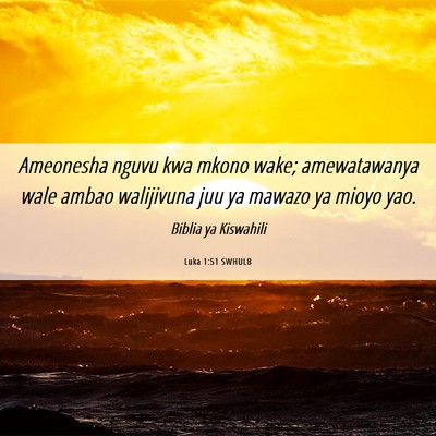 Picture 06 - Luka 1:51 SWHULB - Ameonesha nguvu kwa mkono wake; amewatawanya wale - Bible Verse Picture