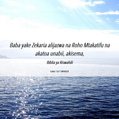 Picture 06 - Luka 1:67 SWHULB - Baba yake Zekaria alijazwa na Roho Mtakatifu na - Bible Verse Picture