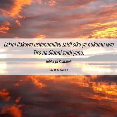 Picture 06 - Luka 10:14 SWHULB - Lakini itakuwa usitahamilivu zaidi siku ya hukumu - Bible Verse Picture