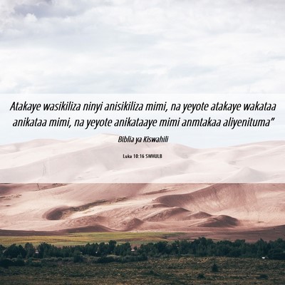 Picture 06 - Luka 10:16 SWHULB - Atakaye wasikiliza ninyi anisikiliza mimi, na - Bible Verse Picture
