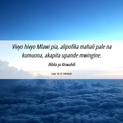 Picture 06 - Luka 10:32 SWHULB - Vivyo hivyo Mlawi pia, alipofika mahali pale na - Bible Verse Picture