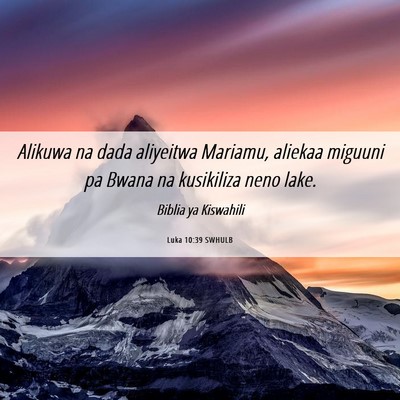 Picture 06 - Luka 10:39 SWHULB - Alikuwa na dada aliyeitwa Mariamu, aliekaa - Bible Verse Picture