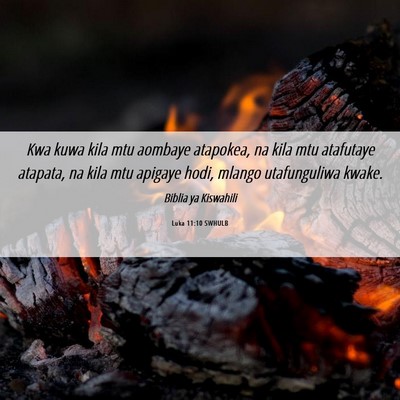 Picture 06 - Luka 11:10 SWHULB - Kwa kuwa kila mtu aombaye atapokea, na kila mtu - Bible Verse Picture