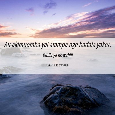 Picture 06 - Luka 11:12 SWHULB - Au akimuomba yai atampa nge badala - Bible Verse Picture