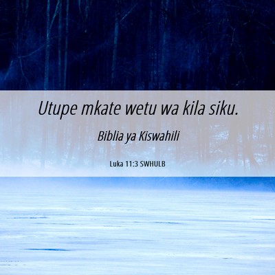 Picture 06 - Luka 11:3 SWHULB - Utupe mkate wetu wa kila - Bible Verse Picture