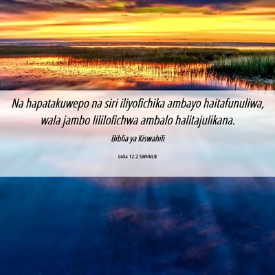 Picture 06 - Luka 12:2 SWHULB - Na hapatakuwepo na siri iliyofichika ambayo - Bible Verse Picture