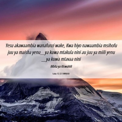 Picture 06 - Luka 12:22 SWHULB - Yesu akawaambia wanafunzi wake, Kwa hiyo - Bible Verse Picture