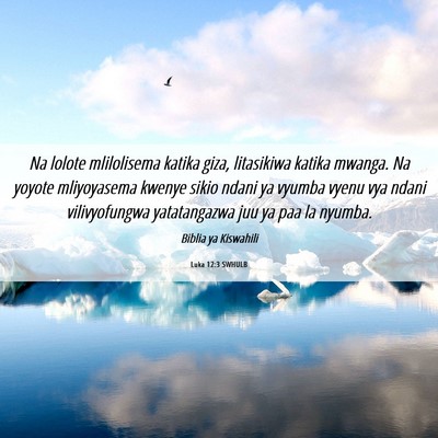 Picture 06 - Luka 12:3 SWHULB - Na lolote mlilolisema katika giza, litasikiwa - Bible Verse Picture