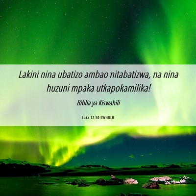 Picture 06 - Luka 12:50 SWHULB - Lakini nina ubatizo ambao nitabatizwa, na nina - Bible Verse Picture