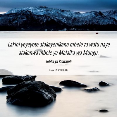 Picture 06 - Luka 12:9 SWHULB - Lakini yeyeyote atakayenikana mbele za watu naye - Bible Verse Picture