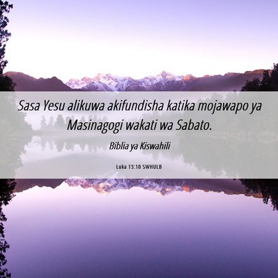 Picture 06 - Luka 13:10 SWHULB - Sasa Yesu alikuwa akifundisha katika mojawapo ya - Bible Verse Picture