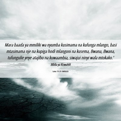 Picture 06 - Luka 13:25 SWHULB - Mara baada ya mmiliki wa nyumba kusimama na - Bible Verse Picture