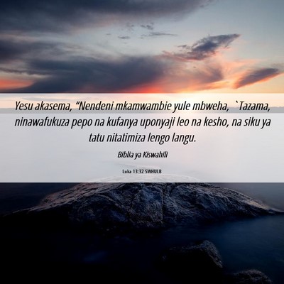 Picture 06 - Luka 13:32 SWHULB - Yesu akasema, “Nendeni mkamwambie yule mbweha, - Bible Verse Picture