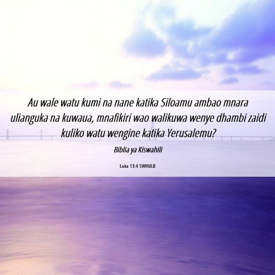 Picture 06 - Luka 13:4 SWHULB - Au wale watu kumi na nane katika Siloamu ambao - Bible Verse Picture